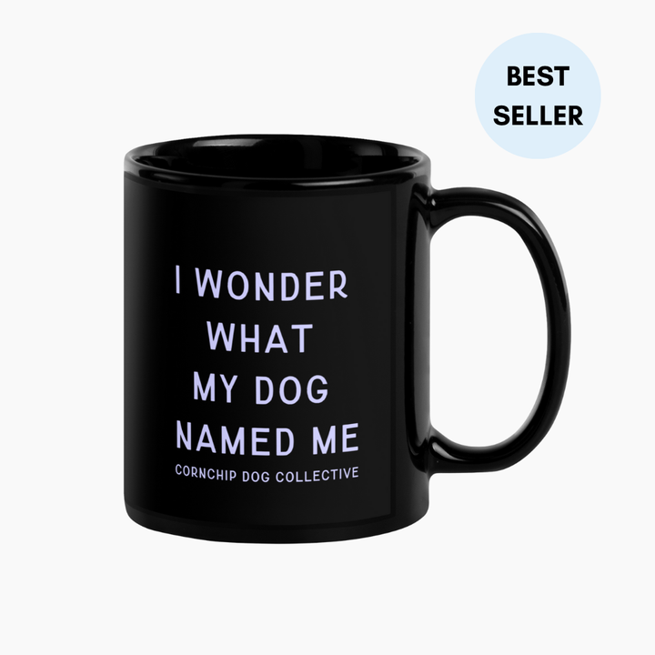 I Wonder What My Dog Named Me Mug