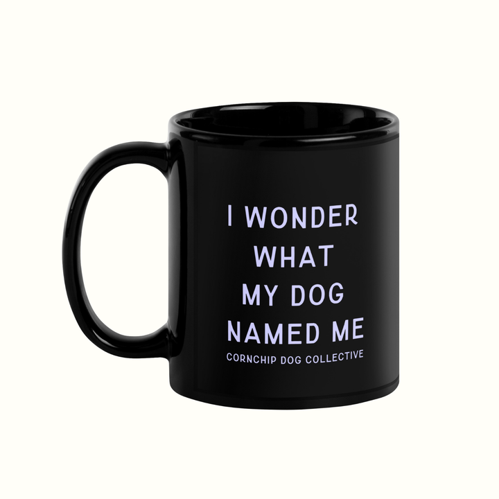 I Wonder What My Dog Named Me Mug