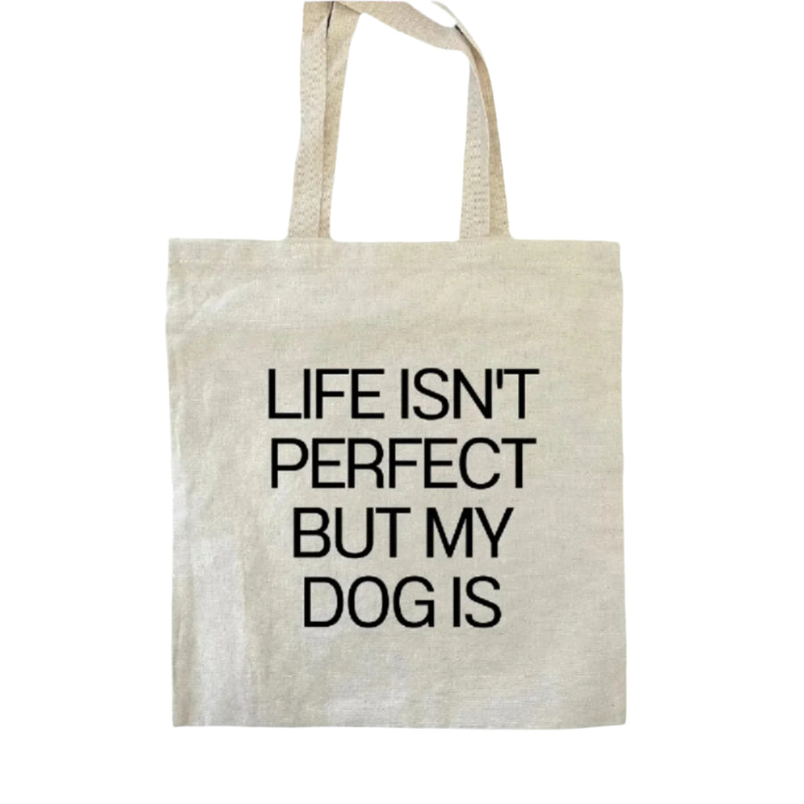 Tote bag that says Life Isn't Perfect But My Dog Is