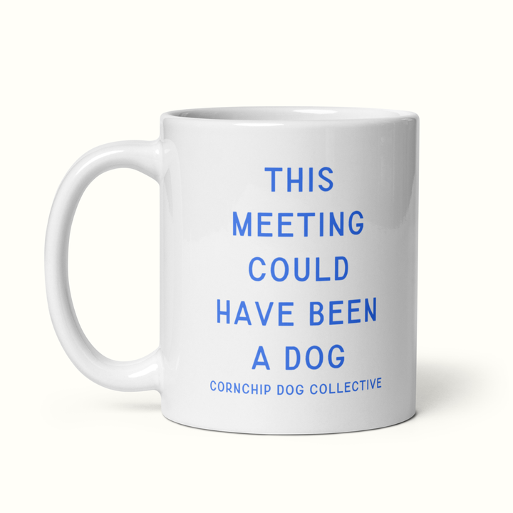 This Meeting Could Have Been A Dog Mug